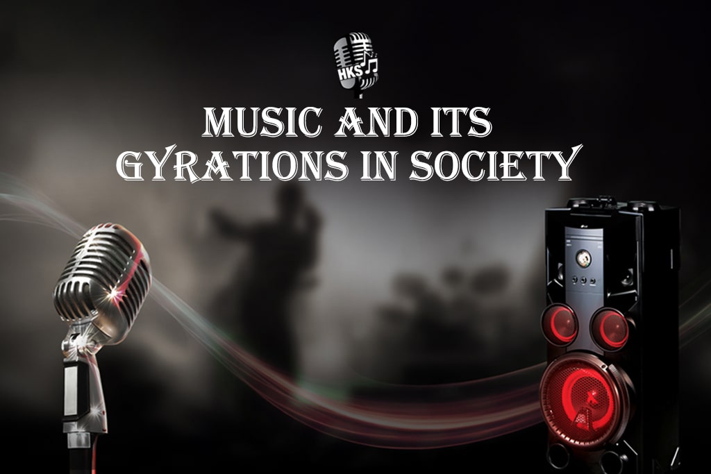 Music and Its Gyrations in Society